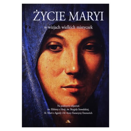 Życie Maryi w wizjach wielkich mistyczek