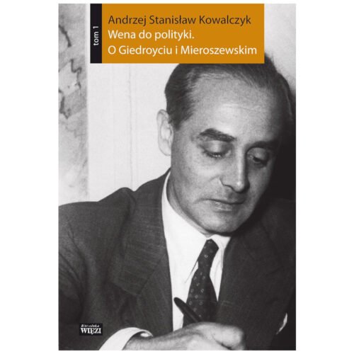 Wena do polityki. O Giedroyciu...Tom 1-2