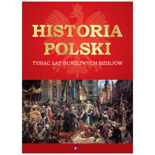 Historia Polski. Tysiąc lat burzliwych dziejów