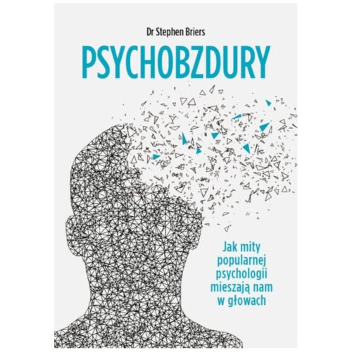 Psychobzdury. Jak mity popularnej psychologii...