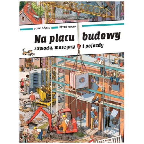 Na placu budowy. Zawody, maszyny i pojazdy