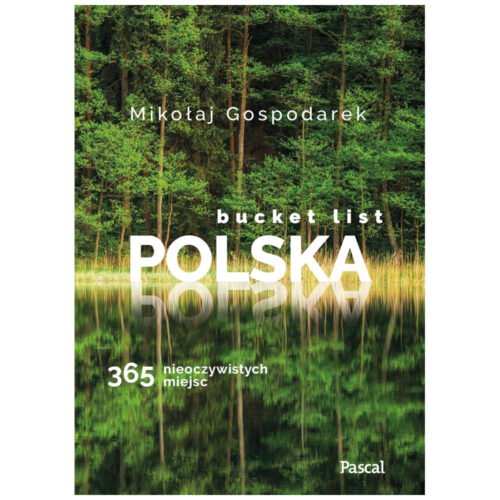 Bucket list Polska. 365 nieoczywistych miejsc