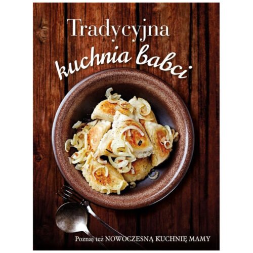 Tradycyjna kuchnia babci/ Nowoczesna kuchnia mamy