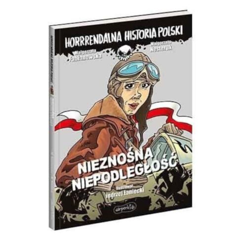 Nieznośna niepodległość. Horrrendalna historia..