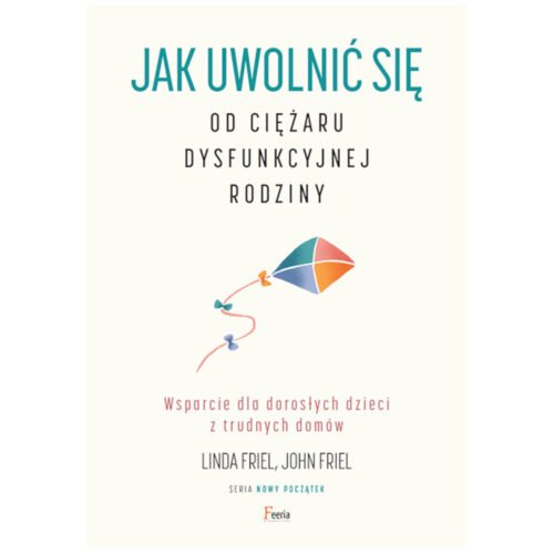 Jak uwolnić się od ciężaru dysfunkcyjnej rodziny