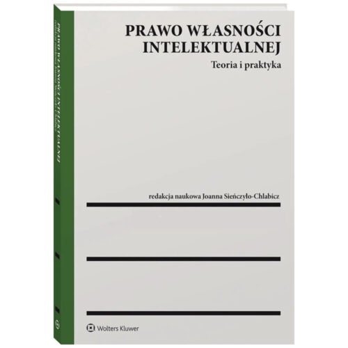 Prawo własności intelektualnej. Teoria i praktyka