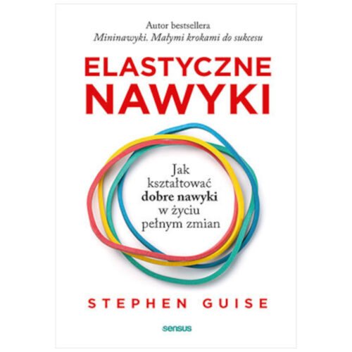 Elastyczne nawyki. Jak kształtować dobre nawyki..