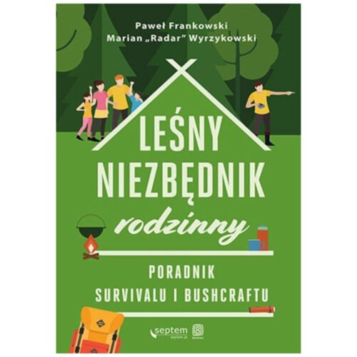 Leśny niezbędnik rodzinny. Poradnik survivalu...