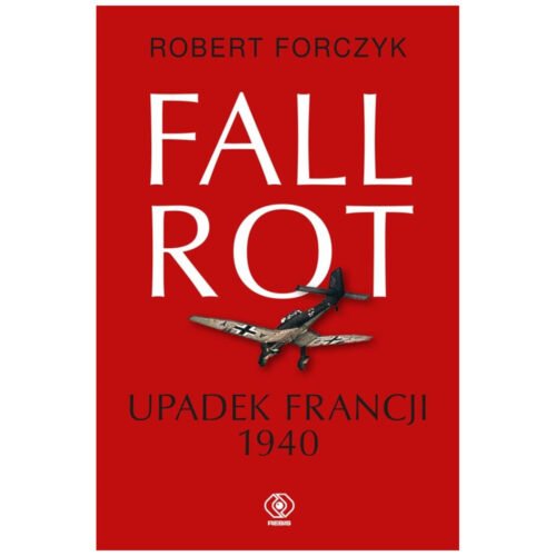 Fall Rot. Upadek Francji 1940