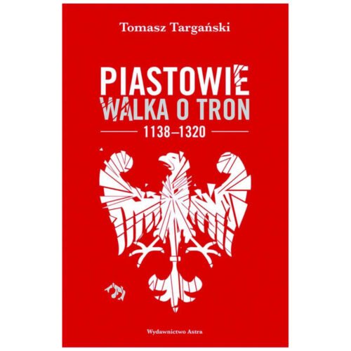 Piastowie. Walka o tron 1138-1320 w.2