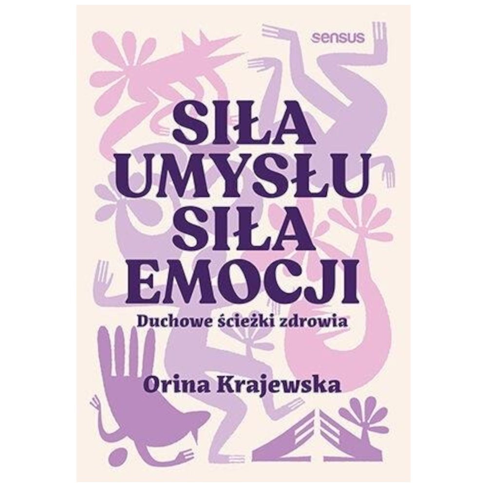 Siła umysłu. Siła emocji. Duchowe ścieżki zdrowia