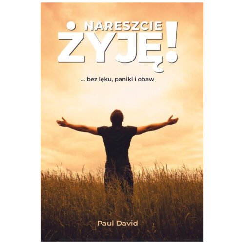 Nareszcie ŻYJĘ! ... bez lęku, paniki i obaw