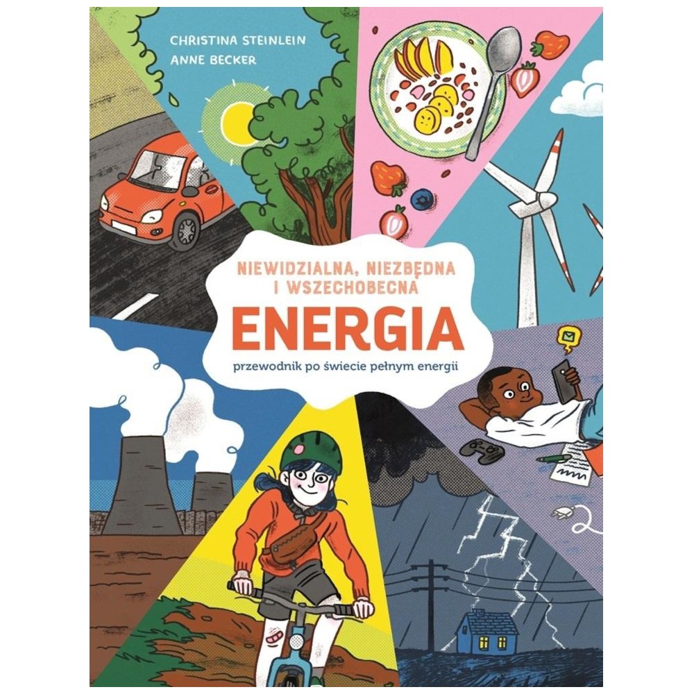 Energia. Niewidzialna, niezbędna i wszechobecna