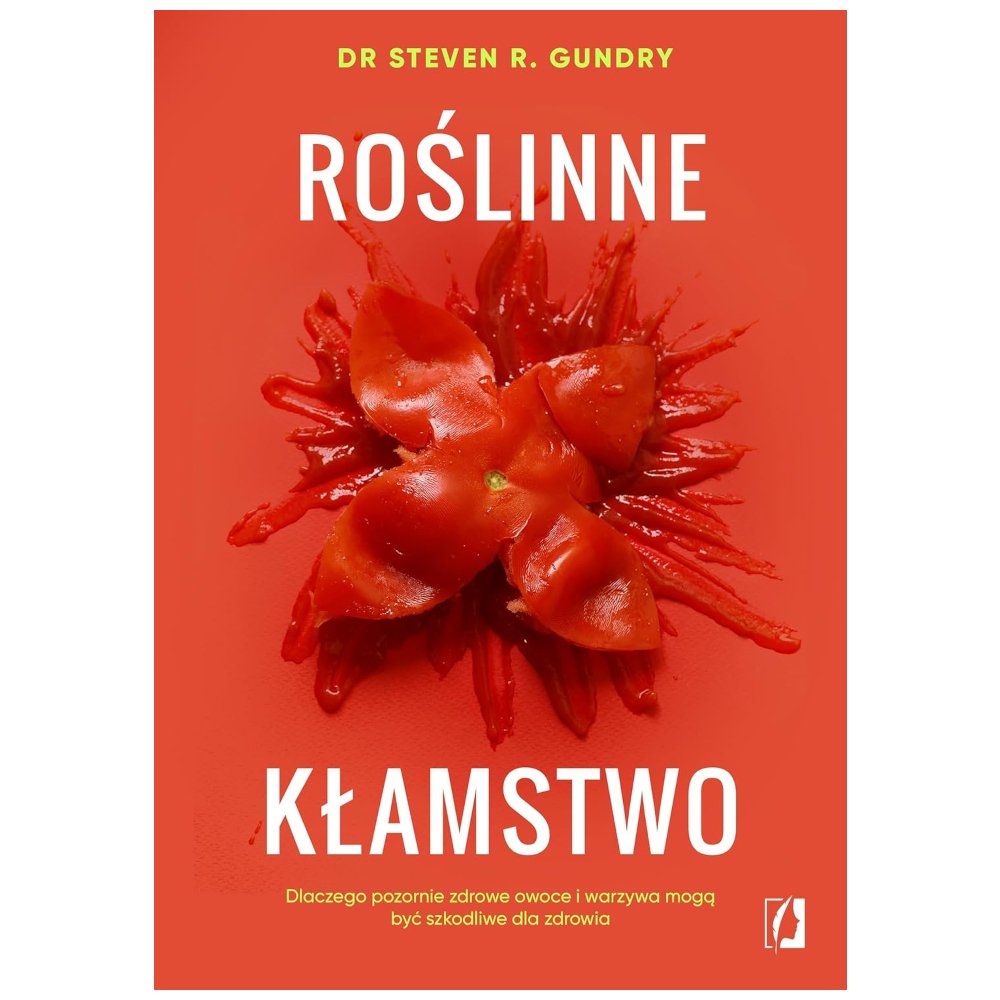 Roślinne kłamstwo. Dlaczego pozornie zdrowe..