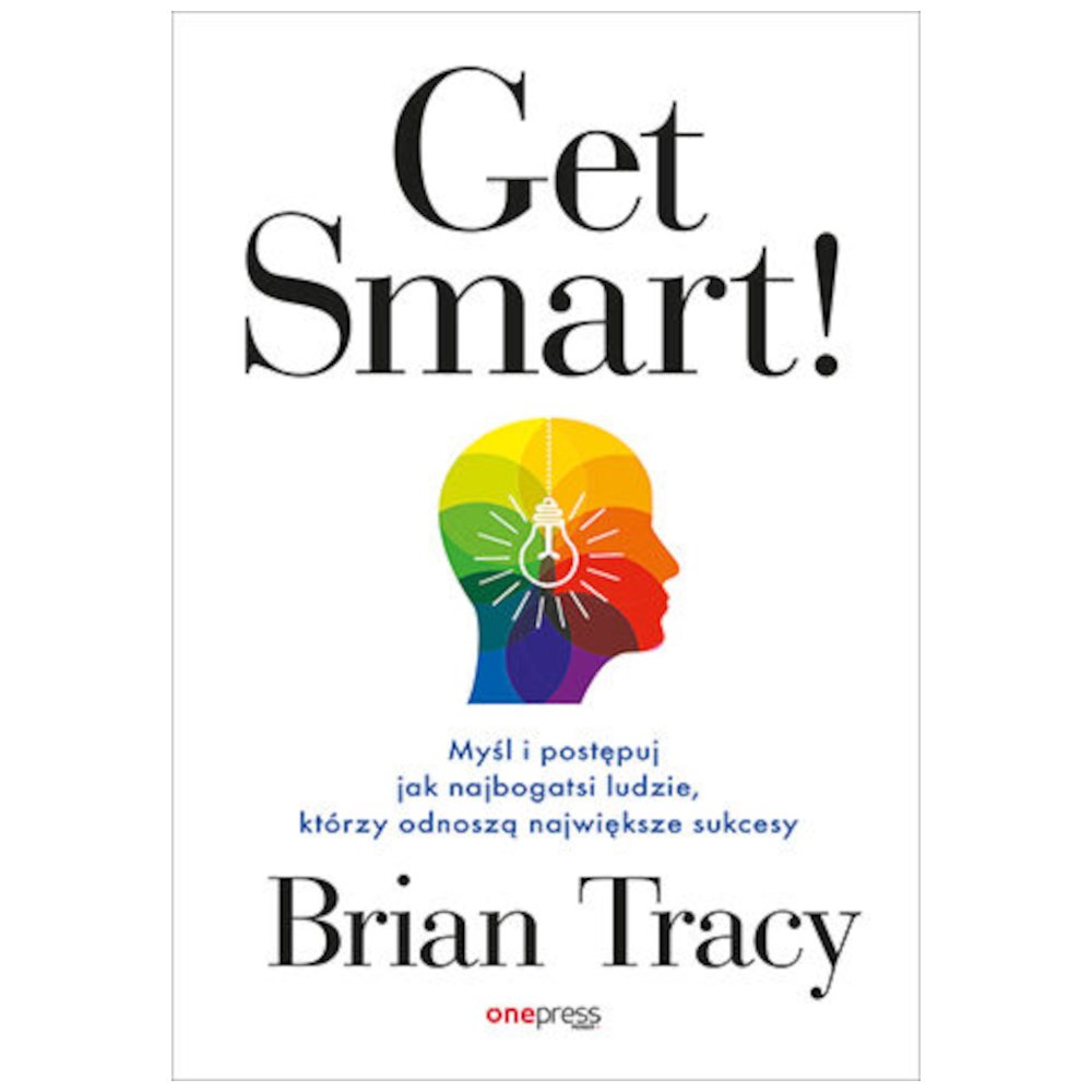 Get Smart! Myśl i postępuj jak najbogatsi ludzie