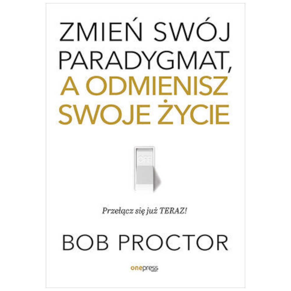 Zmień swój paradygmat, a odmienisz swoje życie