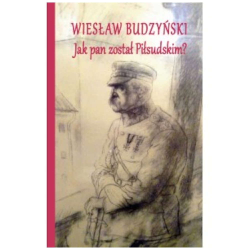 Jak pan został Piłsudskim?