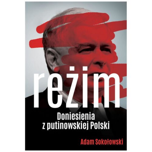 Reżim. Doniesienia z putinowskiej Polski