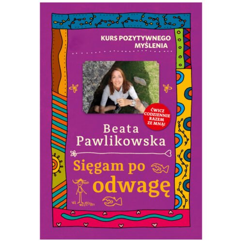 Kurs pozytywnego myślenia. Sięgam po odwagę