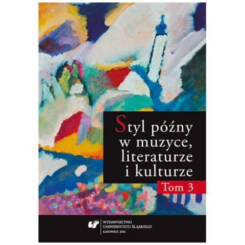 Styl późny w muzyce, literaturze i kulturze T.3