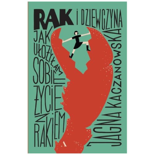 Rak i dziewczyna Jak ułożyłam sobie życie z rakiem