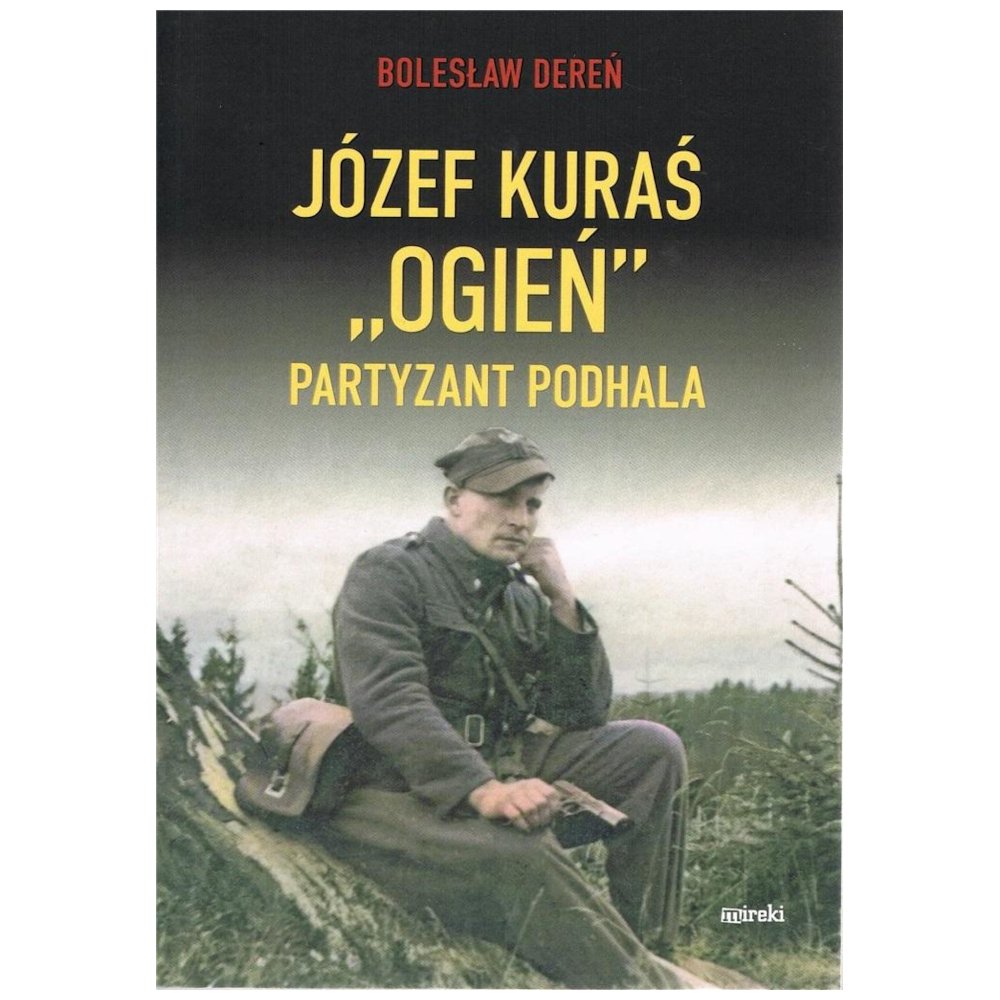 Józef Kurać "Ogień" Partyzant Podhala