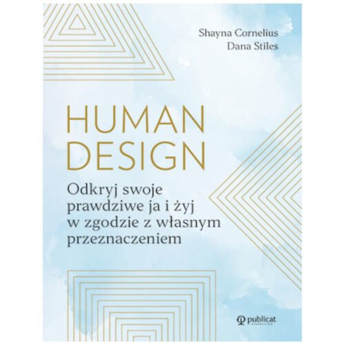 Human Design. Odkryj swoje prawdziwe ja i żyj..