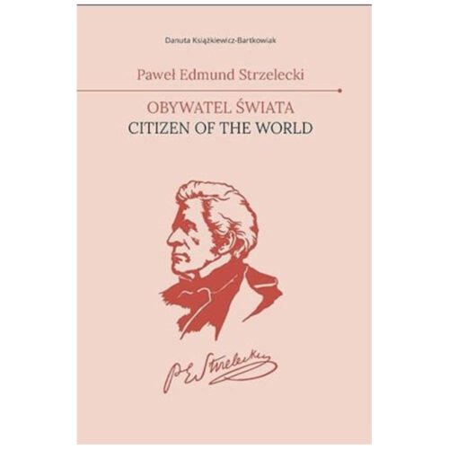 Paweł Edmund Strzelecki. Obywatel świata