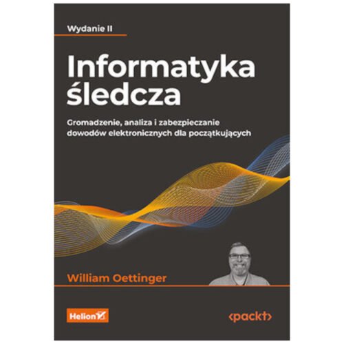 Informatyka śledcza. Gromadzenie, analiza... w.2