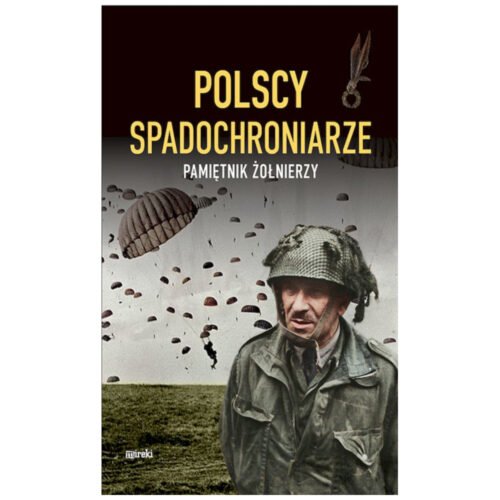 Polscy spadochroniarze. Pamiętnik żołnierzy