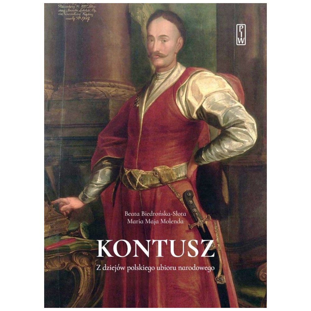Kontusz. Z dziejów polskiego ubioru narodowego