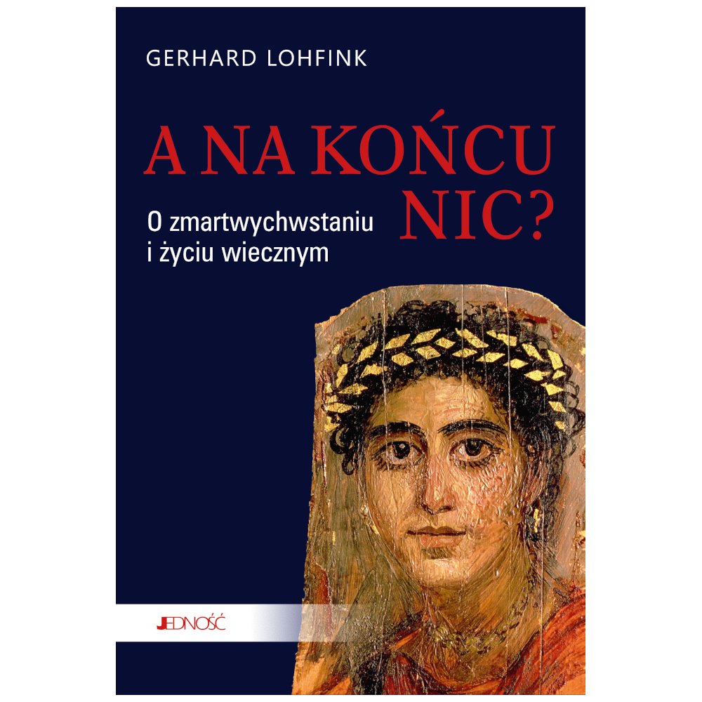 A na końcu nic? O zmartwychwstaniu i życiu..