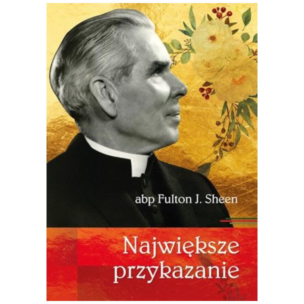 Największe przykazanie abp Fulton J. Sheen