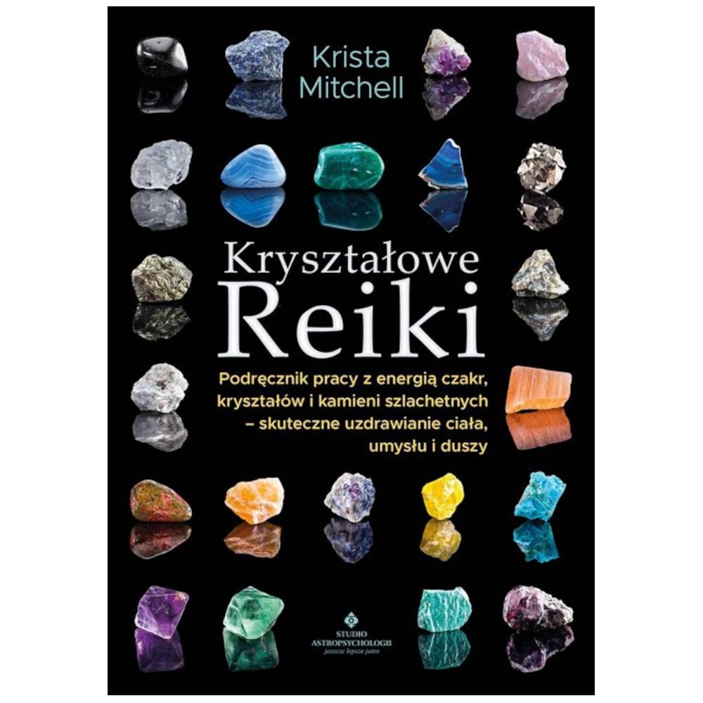 Kryształowe Reiki. Podręcznik pracy z energią..