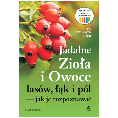 Jadalne zioła i owoce lasów, łąk i pól jak je...