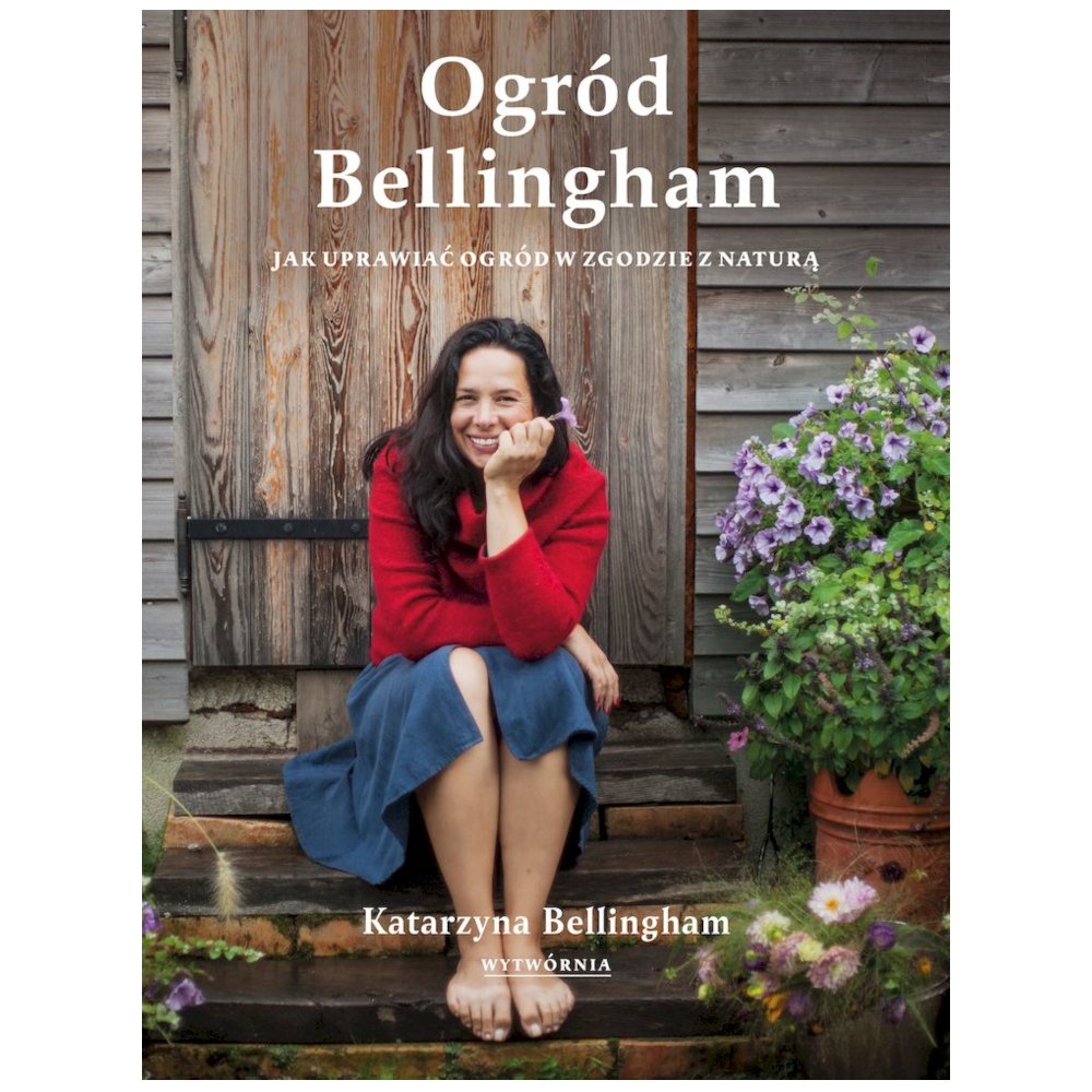 Ogród Bellingham Jak uprawiać ogród w zgodzie z..