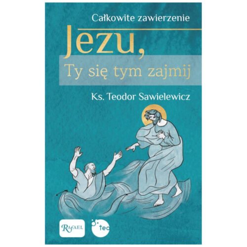 Całkowite zawierzenie, Jezu Ty się tym zajmij