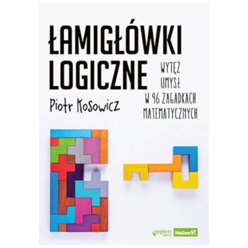 Łamigłówki logiczne. Wytęż umysł w 96 zagadkach..