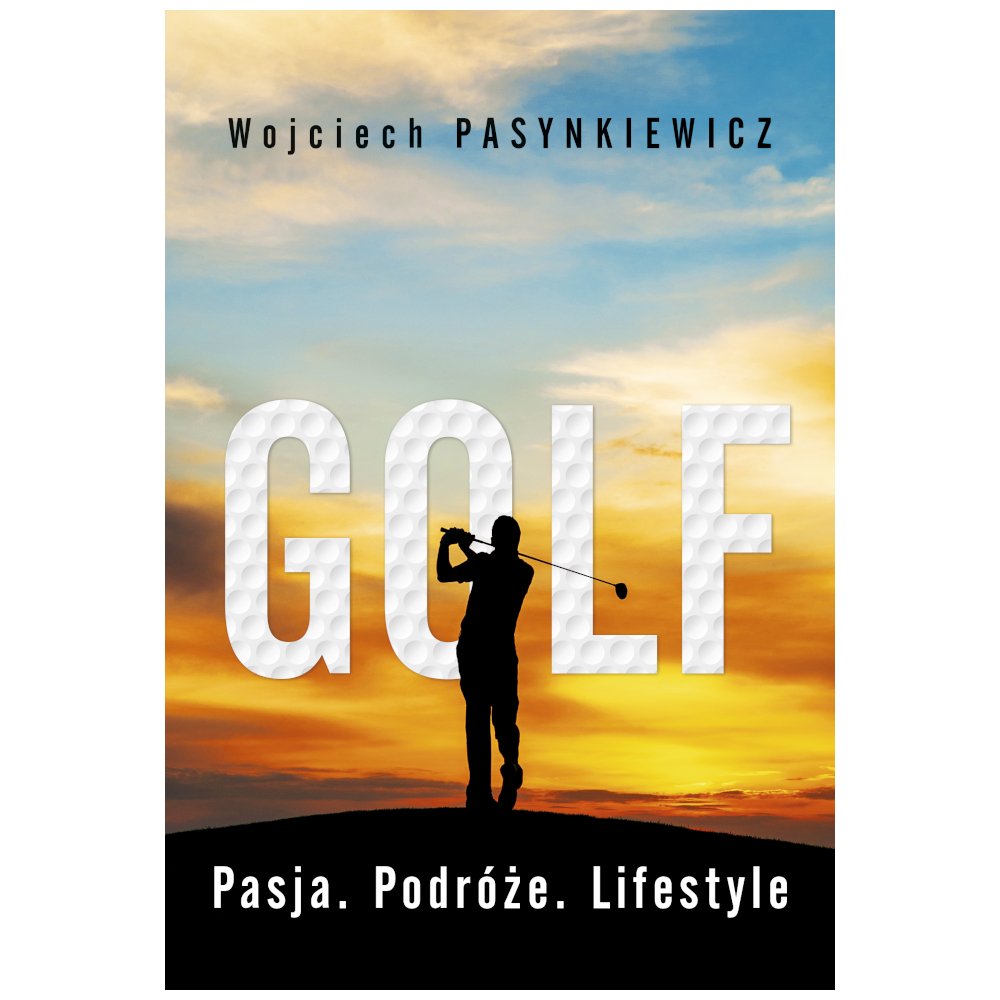 Golf. Pasja, podróże, lifestyle