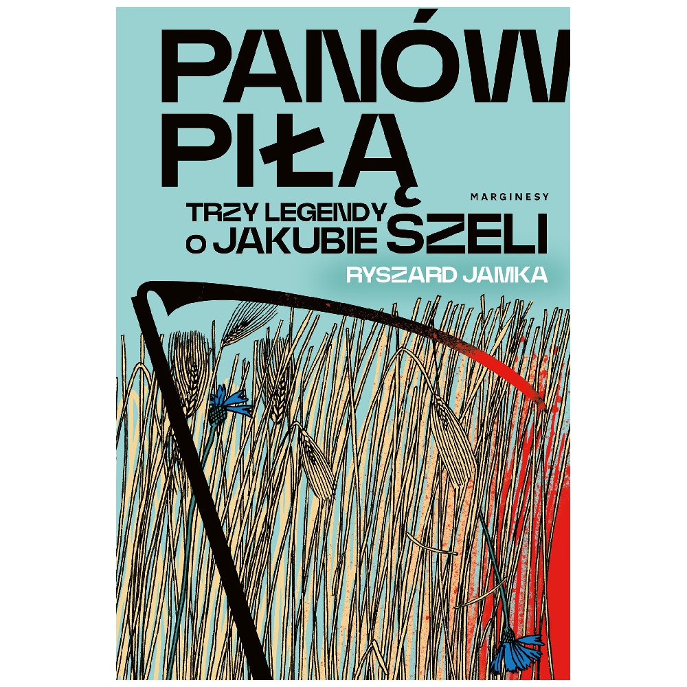 Panów piłą. Trzy legendy o Jakubie Szeli