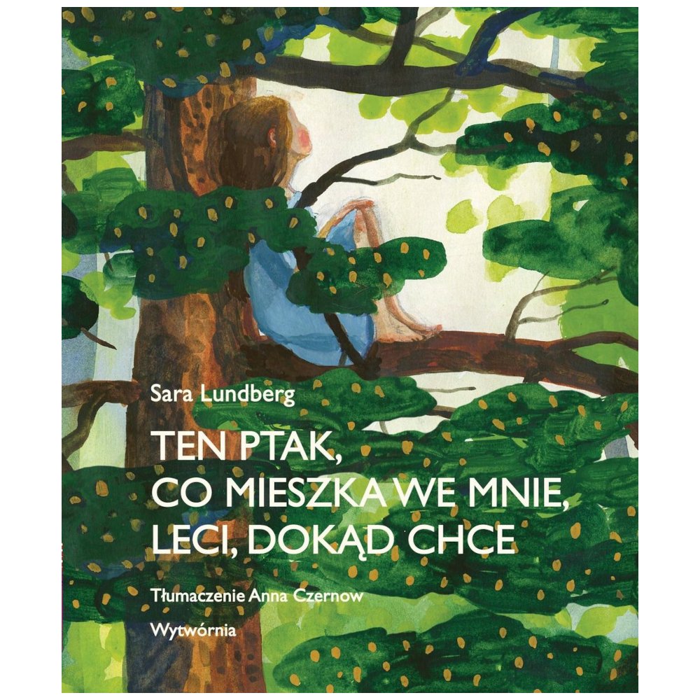 Ten ptak, co mieszka we mnie, leci, dokąd chce