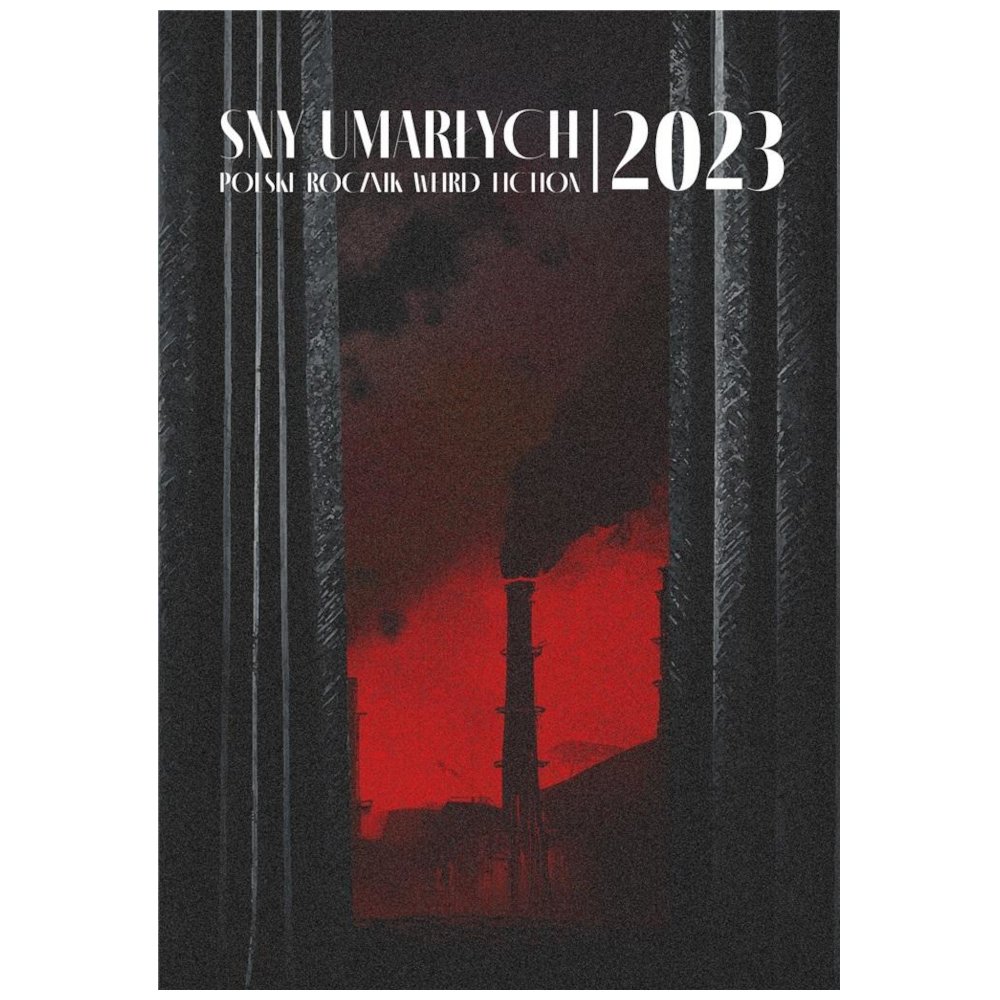 Sny umarłych 2023. Polski Rocznik Weird Fiction