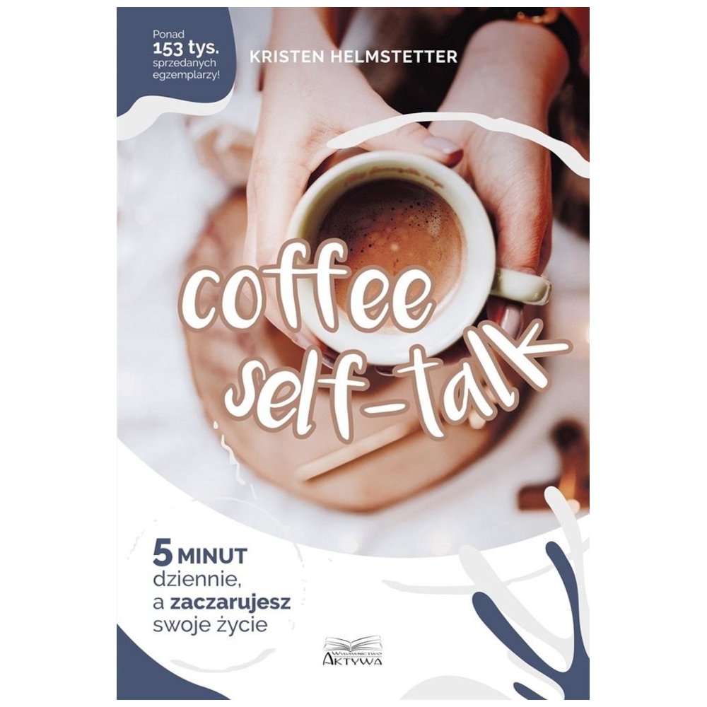 Coffee Seff-Talk. 5 minut dziennie..