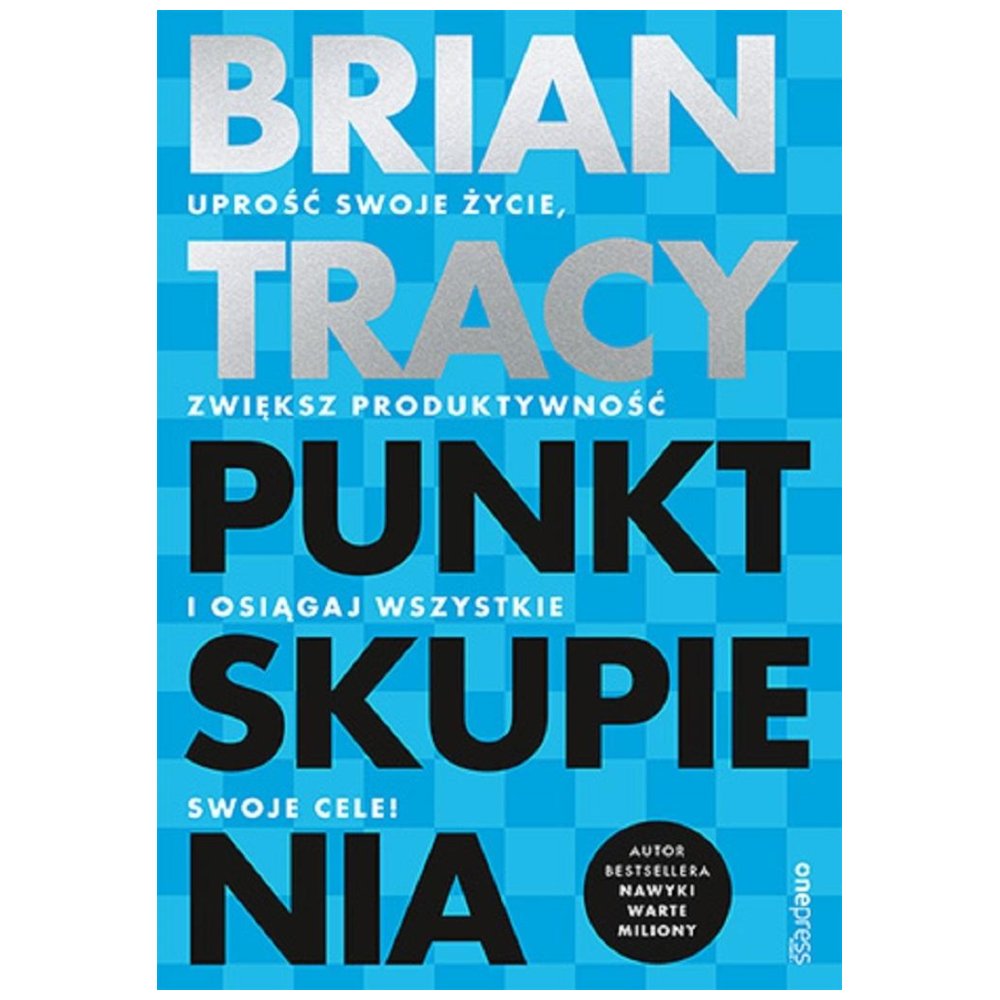 Punkt skupienia. Uprość swoje życie, zwiększ...