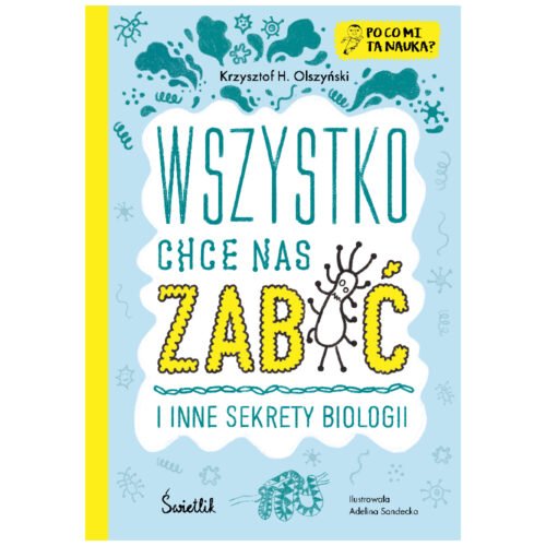 Wszystko chce nas zabić i inne sekrety biologii