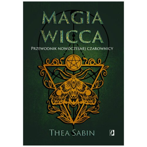 Magia Wicca. Przewodnik nowoczesnej czarownicy