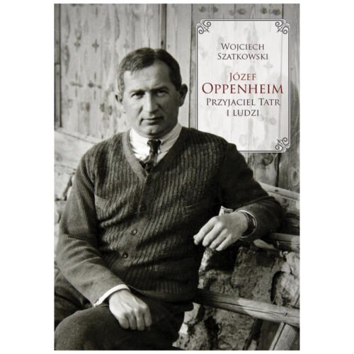 Józef Oppenheim przyjaciel Tatr i ludzi