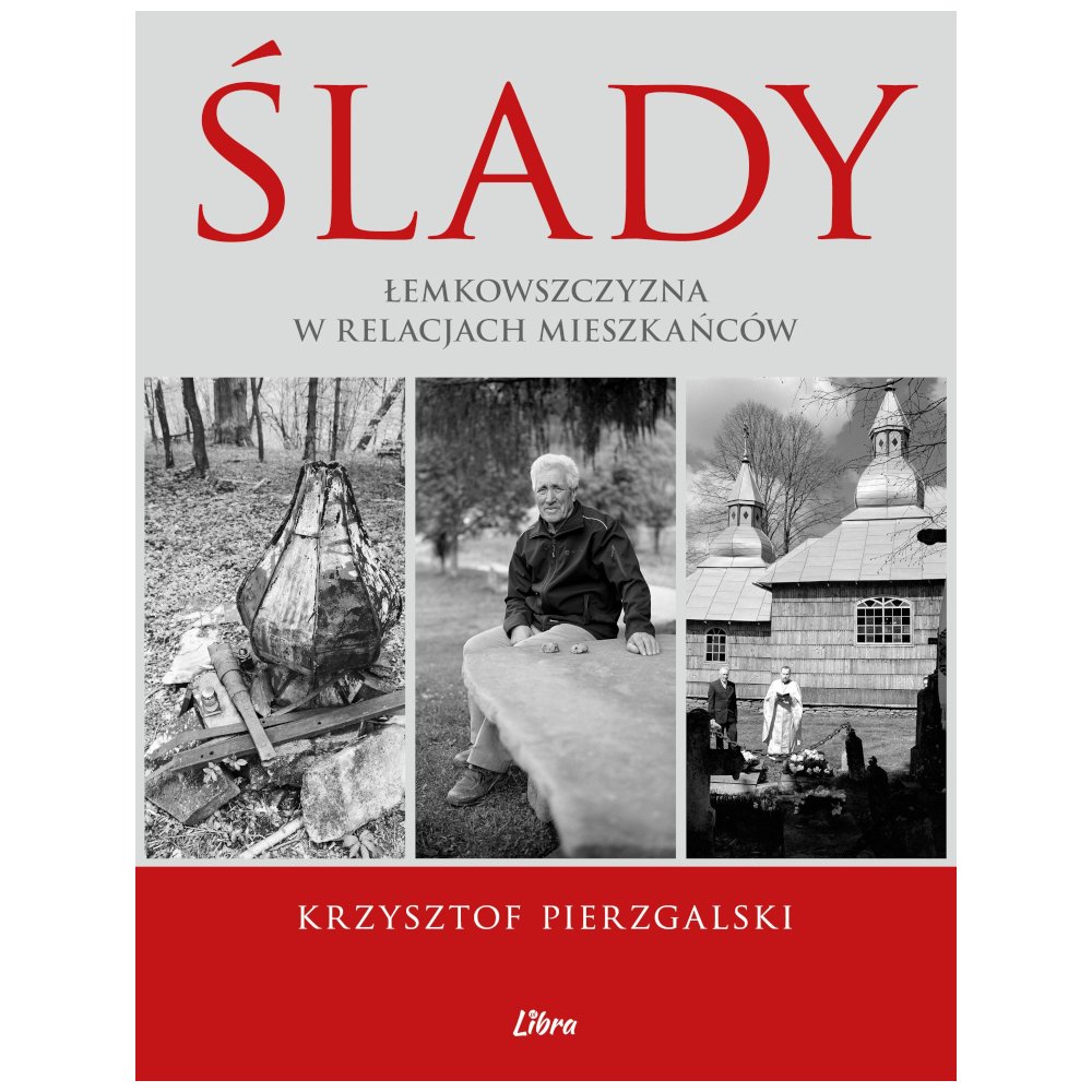 Ślady. Łemkowszczyzna w relacjach mieszkańców