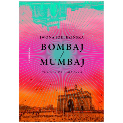 Bombaj/Mumbaj. Podszepty miasta