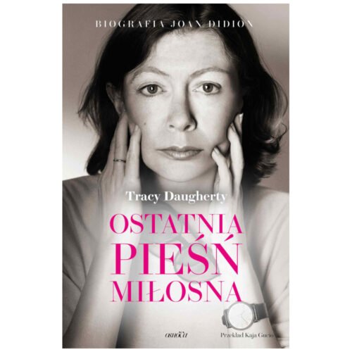 Ostatnia pieśń miłosna. Biografia Joan Didion